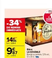-34%  de remise immédiate  14%  lel: 3,78 €  987  €  lel:2,49 €  33d  goodalo  bière la goudale blonde ou ambrée, 7,2% vol, 12 x 33 d.  