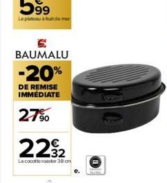 BAUMALU  -20%  DE REMISE IMMÉDIATE  27%  2232  La cocotte roastor 38 cm 