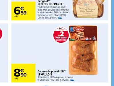 Le kg  8.90  €  Lekg  Sab  VIGNETTES  SUPPLEMENTARES  Cuisses de poulet rôti  LE GAULOIS Alimentation 100% végétaux, minéraux  et vitamines. Par 2, 380 g environ 6  Poules de P june Fermier  Gaulois  