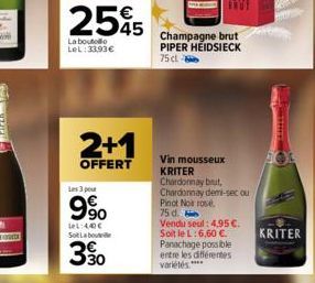 255  La boutolo LeL: 33.93€  2+1  OFFERT  Les 3 pour  9%  leL: 4,40€ Sot Labo  350  Champagne brut PIPER HEIDSIECK  75 cl  Vin mousseux KRITER Chardonnay baut, Chardonnay demi-secou Pinot Noir rose.  