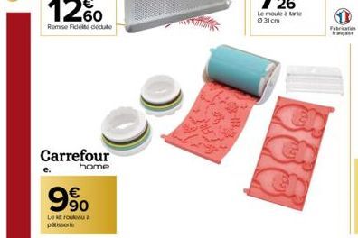 Carrefour  home  e.  9⁹0  €  Le katrouleau a patisserie  Le moule à tarte  Ⓒ31cm  Fabrication franças 