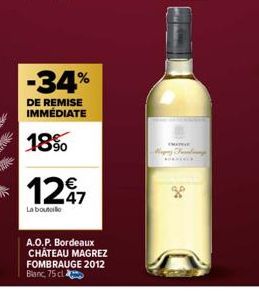 -34%  DE REMISE  IMMÉDIATE  18%  1297  La bouteille  A.O.P. Bordeaux CHÂTEAU MAGREZ FOMBRAUGE 2012 Blanc, 75 cl  THE  Happy T  SOCCE 
