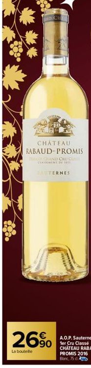 AND CR  CHATEAU RABAUD-PROMIS  TO GRAND CRUCIA  CLASSEMENT DE  AUTERNES  26%  La bouteille 