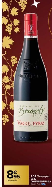 BRUN  VACQUE VEY  DOMAINE  Brunely  VACQUEYRAS  865  La bouteille  1  A.O.P. Vacqueyras 2020 DOMAINE BRUNELY Rouge, 75 d. 