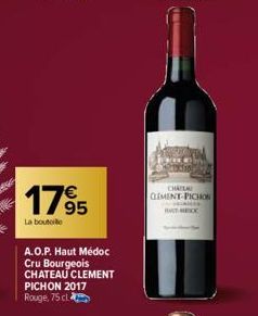 1795  €  La bouteille  A.O.P. Haut Médoc Cru Bourgeois CHATEAU CLEMENT PICHON 2017 Rouge, 75 cl  CHAZLA CLEMENT-PICHON  ES  HAT EX 