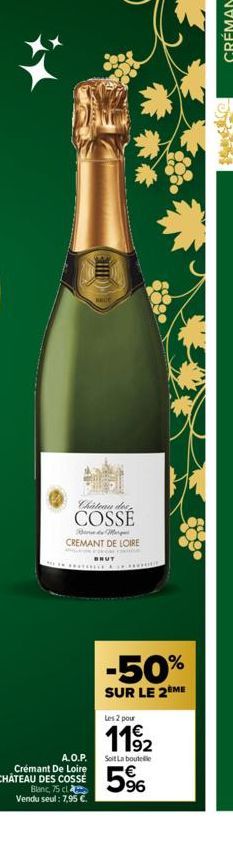 Château des COSSÉ  Bad Merg CREMANT DE LOIRE  **********  A.O.P.  Crémant De Loire CHÂTEAU DES COSSE  Blanc, 75 cl Vendu seul: 7,95 €.  -50%  SUR LE 2ÈME  Les 2 pour  11⁹2  Soit La bout  5% 