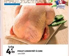 mp  lekg €  99  4  poulet lionor prêt à cuire sons ogm  volaille franchise  * 