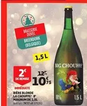 brasserie duvel breendonk (belgique)  1,5l  2 125 de remise 10%  immediate bière blonde la chouffe magnum de 1,5l 717575292  big chouffe  8% 1.5 l 
