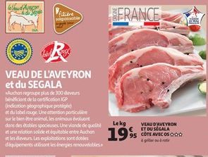Visière  VEAU DE L'AVEYRON et du SEGALA  Auchan regroupe plus de 300 éleveurs bénéficient de la certification IGP  (indication géographique protégée)  ponsabile  FRANCE  Le kg  199  VEAU D'AVEYRON ET 