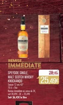 INOCKANDO  REMISE IMMEDIATE  SPEYSIDE SINGLE MALT SCOTCH WHISKY KNOCKANDO  Season 12 ans 43° 70 d + Etui  Remise immédiate en caisse de 3€, soit 28,49€-36=25,49€ Soit 36,42€ le litre  CHILLINE  28,49€