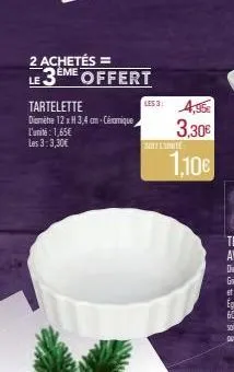 2 achetés =  leeme  offert  tartelette  diamètre 12 x h 3,4 cm-céramique  l'unité : 1,65€  les 3:3,30€  solkanite  3.30€  1,10€ 