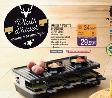 Plats d'hiver  comme à la montagne  APPAREIL À RACLETTE 8 PERSONNES SILVER STYLE Coloris noir, 1200w Avec revêtement anti-adhésif  et thermostat ajustable  Offre valable du mardi 29 novembre au dimanc