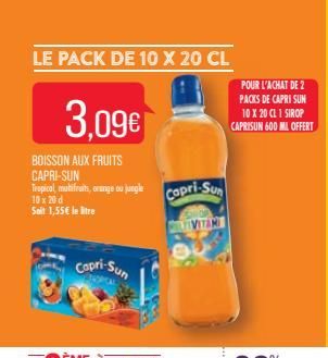 LE PACK DE 10 X 20 CL  BOISSON AUX FRUITS CAPRI-SUN  Tropical, muhifruits, orange ou jungle Capri-Sun  10 x 20 d Soit 1,55€ le litre  3.09€  Capri-Sun  VITAM  POUR L'ACHAT DE 2 PACKS DE CAPRI SUN 10 X