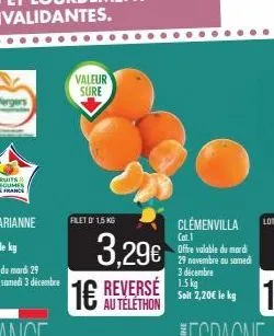 valeur sure  filet 0 1,5 kg  3,29€  16  au téléthon  clémenvilla cat.1  offre valable du mardi 29 novembre au samedi 3 décembre  soit 2,20€ le kg 