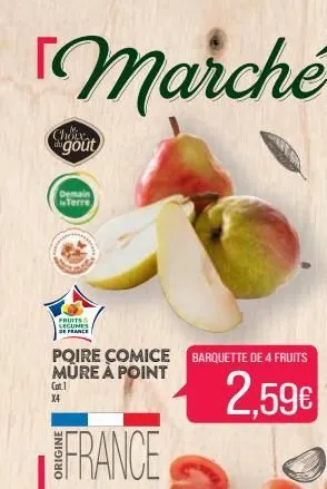 marché  choix goût  demain terre  fruits legumes de france  poire comice barquette de 4 fruits müre à point  2,59€  france  cat.1 x4  