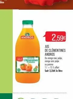 andros  lemoxines  2,59€  jus  de clémentines andros ou orange avec pulpe, orange sans pulpe  ou pomme 11 +15% offert seit 2,26€ le litre 
