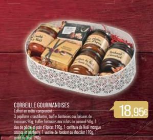 p  CORBEILLE GOURMANDISES Coffet en métal comprenant  3 papilotes croustilantes, truffes fantaisies oux brisures de macarons 50g, truffes fantaisies aux éclats de caramel 50g. 1 duo de pêche et pain d