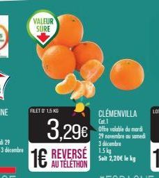 VALEUR SURE  FILET 0 1,5 KG  3,29€  16  AU TÉLÉTHON  CLÉMENVILLA Cat.1  Offre valable du mardi 29 novembre au samedi 3 décembre  Soit 2,20€ le kg 