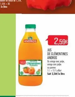 andros  lemoxines  2,59€  jus  de clémentines andros ou orange avec pulpe, orange sans pulpe  ou pomme 11 +15% offert seit 2,26€ le litre 