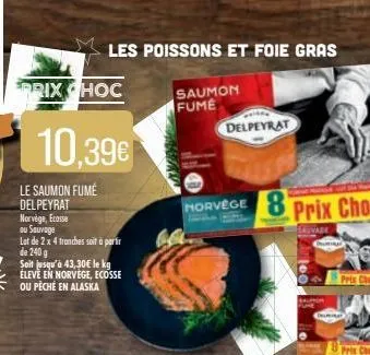 les poissons et foie gras  norvège, ecosse  ou sauvage  lot de 2 x 4 tranches soit à partir de 240 g  soit jusqu'à 43,30€ le kg eleve en norvège, ecosse ou péché en alaska  saumon fume  delpeyrat  hor