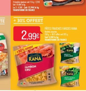 Les 3:4,50€-Soit 12,94€ le kg TRANSFORME EN FRANCE  + 30% OFFERT  2.99€  +30% OFFERT  RANA  JAMBON CRU  PÂTES FRAICHES FARCIES RANA  Vores sorties 250 g +30% offert so0 325g Sail 9,20€ le ky TRANSFORM