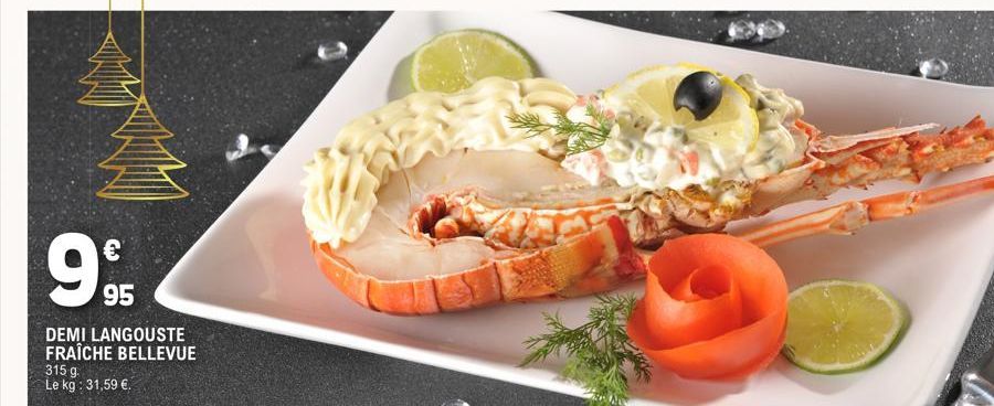 €  95  DEMI LANGOUSTE  FRAÎCHE BELLEVUE  315 g.  Le kg: 31,59 €. 