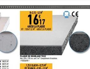 R-3.15-LEM²  1617  48650 LA PLAQUE HT: 13667 LE M 40E42 LA PLAQUE  PLAQUE DE DOUBLAGE TH32  Din 250 x 120 cm, so 3². Competition -92034490  1,25 X 0.60 M-0.75 M² EP. 30 MM R=0.90-LE M²  OCE 