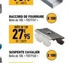 raccord de fourrure  boite de 100 92019167- boite de 100  2795  mt23429  suspente cavalier boite de 100-9201968- x 100)  x 100 