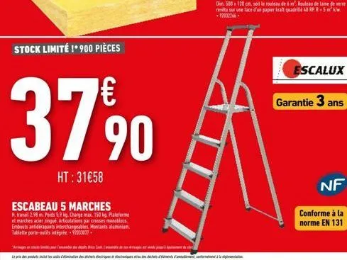 stock limité !* 900 pièces  37%90  ht: 31€58  escabeau 5 marches  h. travail 2,98 m. poids 5.9 kg. charge max. 150 kg. plateforme et marches acier zingue. articulations par crosses monoblocs embouts a