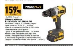 159%  11425  powerplus  dontd2-perceuse visseuse a percussion 20 v brushless fourne 2 batteries 20 v 2.0 ah et charg rapide couple max 50 nm. 16-1 sitios vitesse de rotation variable 0-450 et 0-1500m 