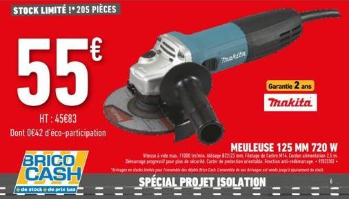 55€  HT: 45€83 Dont 0€42 d'éco-participation  BRICO CASH  de stock+de prix bas  makita  Garantie 2 ans Thakita  MEULEUSE 125 MM 720 W Vitesse à vide max. 11000 trs/min. Alésage 022/23 mm. Filetage de 