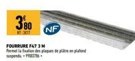 380  NT 317  NF  FOURRURE F47 3 M Permet la fation des plaques de platen plafond suspendu 