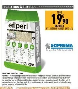 efiperl  3050  perema  100 l  1990  0€20 lel  ht:16658 le paquet 017 lel  soprema  qualite pro depuis 190  isolant efiperl 100 l  constitué d'un melange de grains de vermiculite elée et de perlite exp