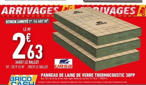 Pakk URSA  ARRIVAGES LA  Tode  STOCK LIMITÉ !* 16 607 M² LE M²  263  34€07 LE BALLOT HT: 2€19 LE M² 28€39 LE BALLOT  IVAGES 