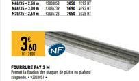 360  NT 300  NF  FOURRURE F47 3 M  Permet la fin des plaques de platen plafond suspendu 2013051 