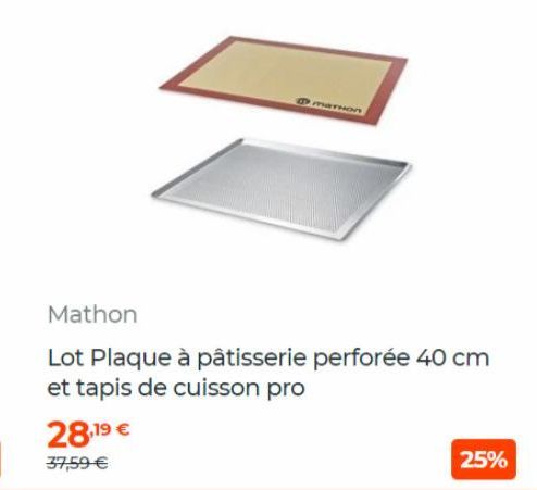 MATHON  Mathon  Lot Plaque à pâtisserie perforée 40 cm et tapis de cuisson pro  28,19 €  37,59 €  25% 