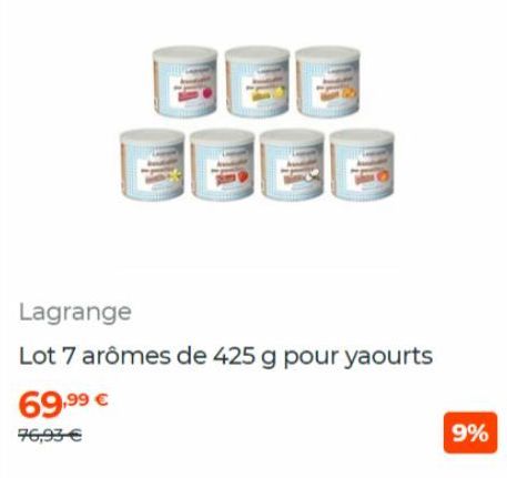 69,9⁹ €  76,93 €  016  Lagrange  Lot 7 arômes de 425 g pour yaourts  9% 