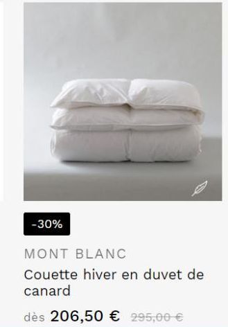 -30%  MONT BLANC  Couette hiver en duvet de canard  dès 206,50 € 295,00 € 