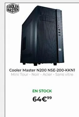 cooler master  te o... ban  cooler master n200 nse-200-kkn1 mini tour - noir - acier - sans vitre  en stock  64€⁹⁹ 