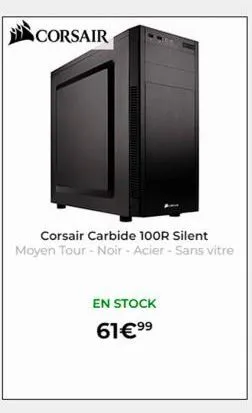 corsair  corsair carbide 100r silent moyen tour - noir - acier - sans vitre  en stock 61€ ⁹⁹  
