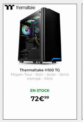 thermaltake  Thermaltake H100 TG  Moyen Tour - Noir - Acier - Verre trempé - Vitré  EN STOCK  72€ ⁹⁹ 