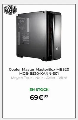 cooler master  cooler master masterbox mb520 mcb-b520-kann-s01  moyen tour - noir - acier - vitré  en stock 69 €⁹⁹ 