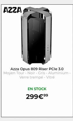 AZZA  Azza Opus 809 Riser PCIe 3.0 Moyen Tour - Noir - Gris-Aluminium - Verre trempé - Vitré  EN STOCK  299€ 99 