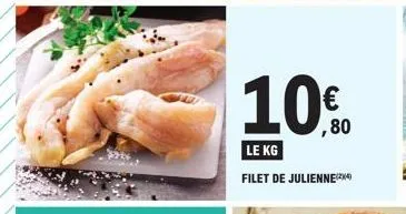 ,80  le kg  filet de julienne(²4) 