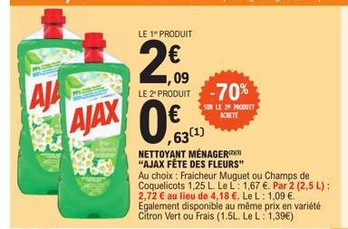 AJA AJAX  fise fleurs  LE 1 PRODUIT  ,09  LE 2' PRODUIT -70%  SUR LE 20 PRODUIT  ,63(1)  NETTOYANT MÉNAGER(²) "AJAX FÊTE DES FLEURS"  Au choix: Fraicheur Muguet ou Champs de Coquelicots 1,25 L. Le L: 