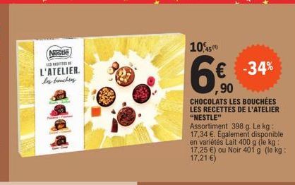 Nestle  L'ATELIER. les bouchers  day  1045)  € -34% ,90 CHOCOLATS LES BOUCHÉES LES RECETTES DE L'ATELIER "NESTLE"  Assortiment 398 g. Le kg: 17,34 €. Egalement disponible en variétés Lait 400 g (le kg