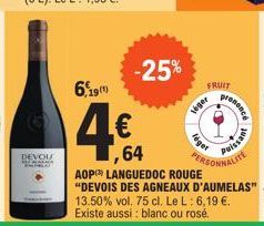 DEVOL PARKLO  6,190  4.€  -25%  AOP LANGUEDOC ROUGE "DEVOIS DES AGNEAUX D'AUMELAS" 13.50% vol. 75 cl. Le L: 6,19 €. Existe aussi : blanc ou rosé.  64 PERSONNALITE  FRUIT  leger  léget  prononce  Puiss