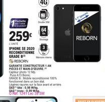 Pochette  259€  LUNTE  IPHONE SE 2020 RECONDITIONNE GRADE BR  REBORN  64  Sk  Man  CARANTIE CONSTRUCTEUR 1 AN  PIECES ET MAIN-D'OEUVRE.  0,99 Wip  Rer 1241 Lec 39 SM  Capteur photo 12 Mp  Puce A13 Bio