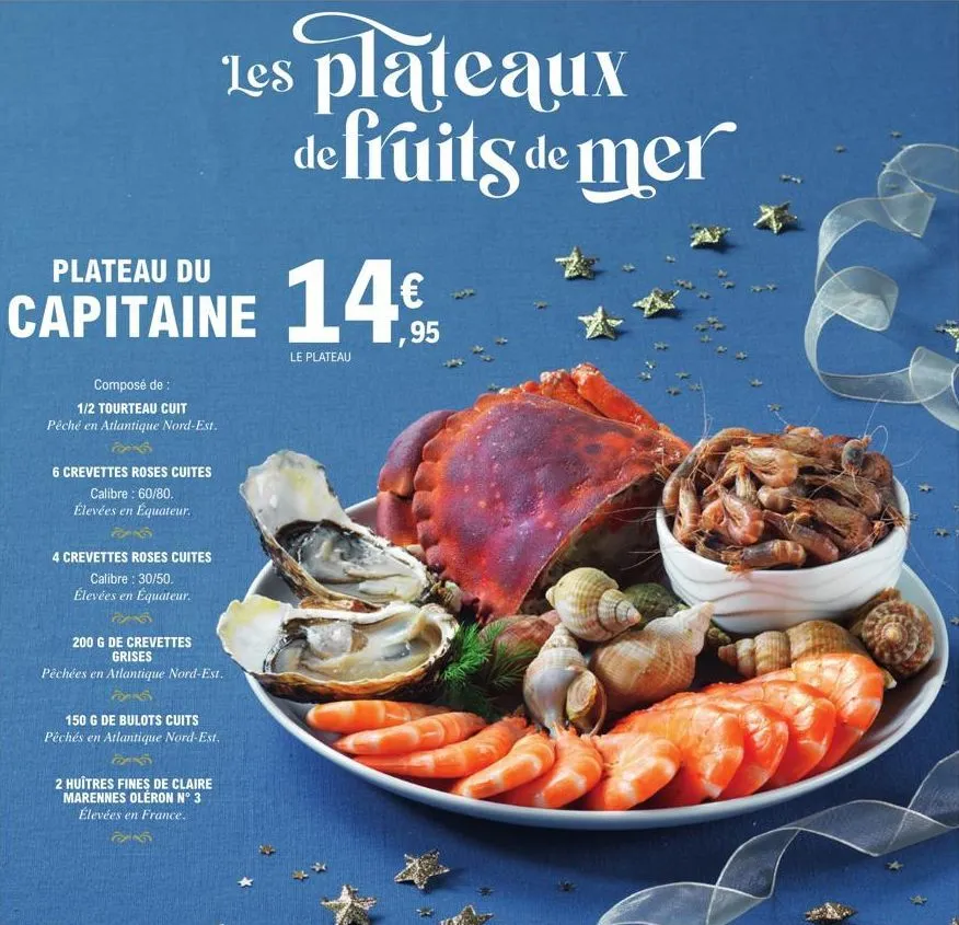 plateau du  capitaine 14€  composé de :  1/2 tourteau cuit pêché en atlantique nord-est.  6 crevettes roses cuites  calibre: 60/80.  élevées en équateur.  4 crevettes roses cuites  calibre: 30/50.  él