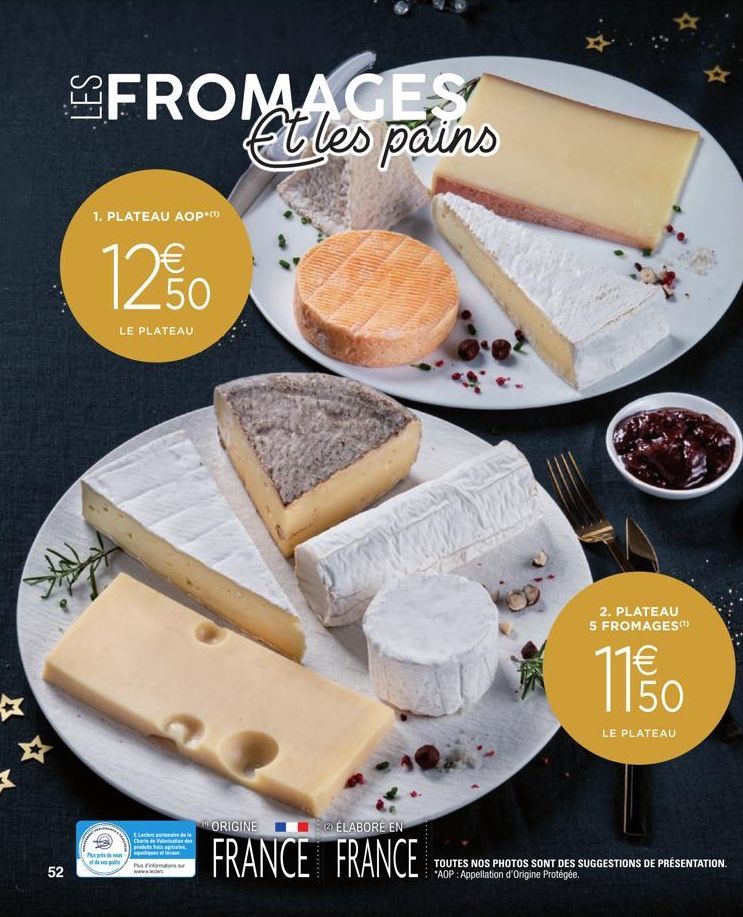 52  FROMAGES Et les pains  1. PLATEAU AOP*(™)  12 50  LE PLATEAU  Pr  de  Lad de Charte de Valde prodes fra ap  Pluto www.cer  ORIGINE  BÉLABORE EN  FRANCE FRANCE  2. PLATEAU  5 FROMAGES  11,50  LE PL